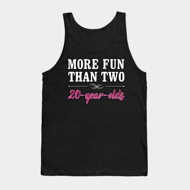 More Fun Than Two 20 Year Olds Funny Birthday Tank Top by SoCoolDesigns